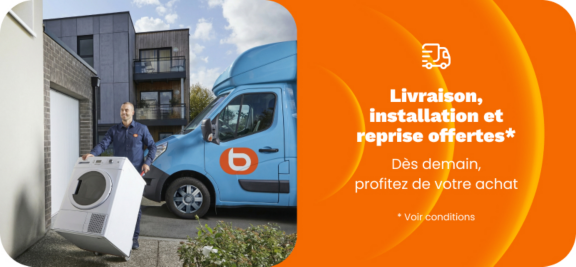 Livraison, installation et reprise offertes* Profitez de votre achat dès demain