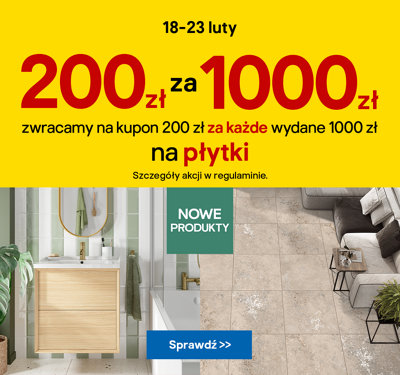 Zyskaj 200 zł zwrotu na kupon za każde wydane 1000 zł na płytki