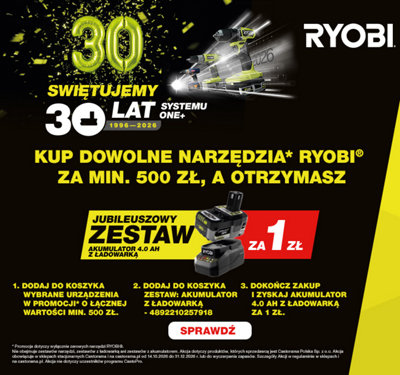 RYOBI świętujemy 30 lat systemu ONE+ 1996-2026 Kup dowolne narzędzia* Ryobi za min. 500 zł, a otrzymasz jubileuszowy zestaw akumulator 4,0 Ah z ładowarką za 1 zł 1. dodaj do koszyka wybrane urządzenia w promocji o łącznej wartości min. 500 zł. 2. dodaj do koszyka zestaw: akumulator z ładowarką - 4892210257918 3. dokończ zakup i zyskaj akumulator 4,0 Ah z ładowarką za 1 zł Sprawdź *Promocja dotyczy wyłącznie zerowych narzędzi RYOBI