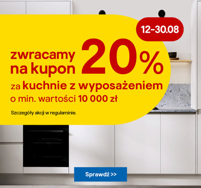 12-30.08 zwracamy na kupon 20% za każde wydane 10000 zł na kuchnie z wyposażeniem. Szczegóły akcji w regulaminie