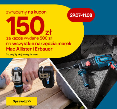 Zyskaj 150 zł zwrotu na kupon za każde wydane 500 zł na mac allistera i erbauera 29.07-11.08. Szczegóły w regulaminie