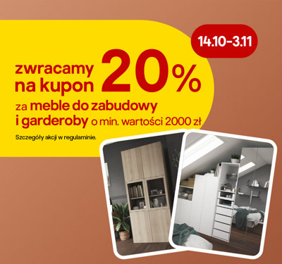 zwracamy na kupon 20% za meble do zabudowy i garderoby o min. wartości 2000 zł 14.10-3.11 szczegóły w regulaminie
