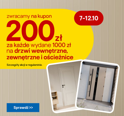 7-12.10 zwracamy na kupon 200 zł za każde wydane 1000 zł na drzwi wewnętrzne, zewnętrzne i ościeżnice