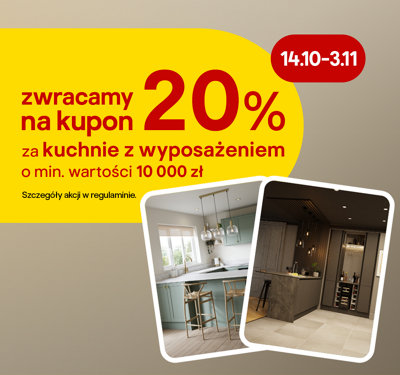 zwracamy na kupon 20% za kuchnie z wyposażeniem o min. wartości 10000 zł 14.10-3.11 szczegóły w regulaminie