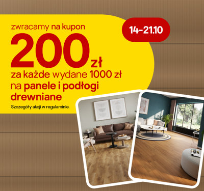 zwracamy na kupon 200 zł za każde wydane 1000 zł na panele i podłogi drewniane 14-21.10 szczegóły w regulaminie