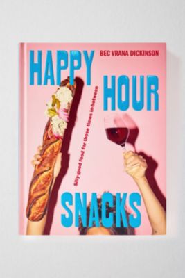 Happy Hour Snacks: Nourriture Délicieusement Bête Pour Ces Moments Entre-Deux Par Bec Vrana Dickinson