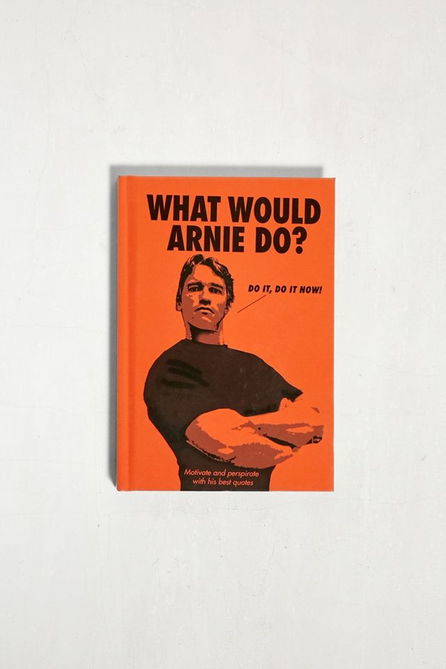 What Would Arnie Do? Motivate And Perspirate With His Best Quotes