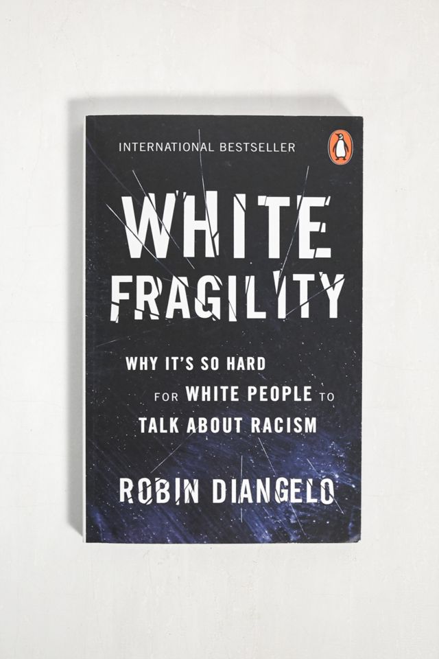 White Fragility: Why It’s So Hard for White People to Talk About Racism ...