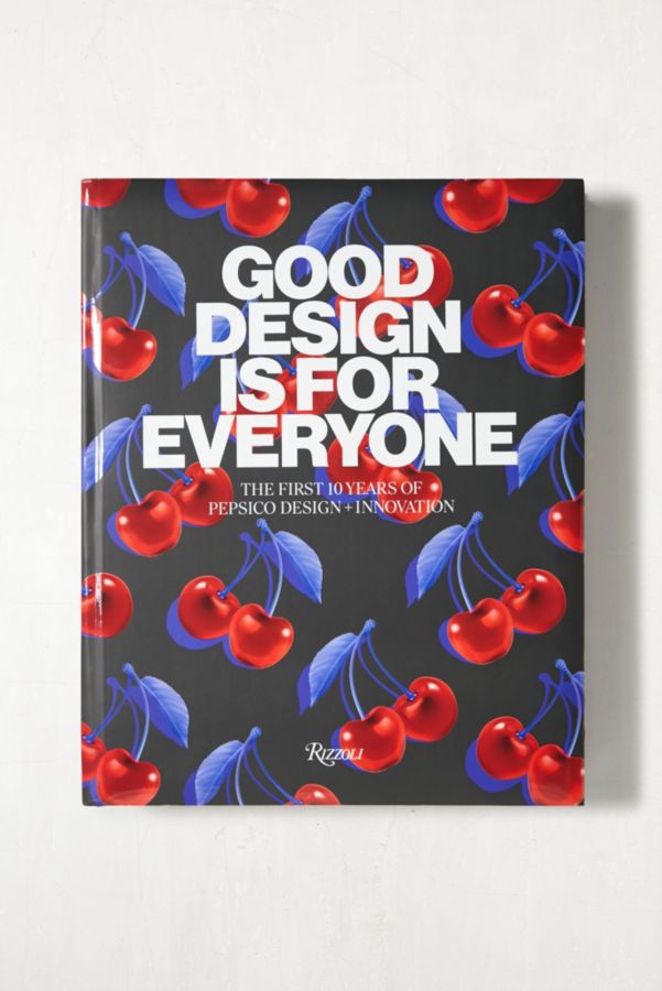 Slide View: 1: Buch „Good Design Is For Everyone: The First 10 Years Of PepsiCo Design + Innovation“ von Mauro Porcini