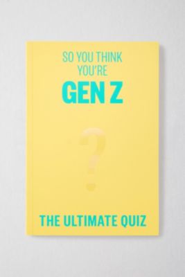 So You Think You’re Gen Z: The Ultimate Quiz By Lucy Grant