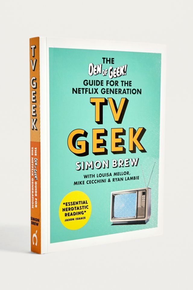 TV Geek: The Den of Geek Guide for the Netflix Generation By Simon Brew ...