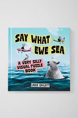 Say What Ewe Sea: A Very Silly Visual Puzzle Book By Louis Catlett