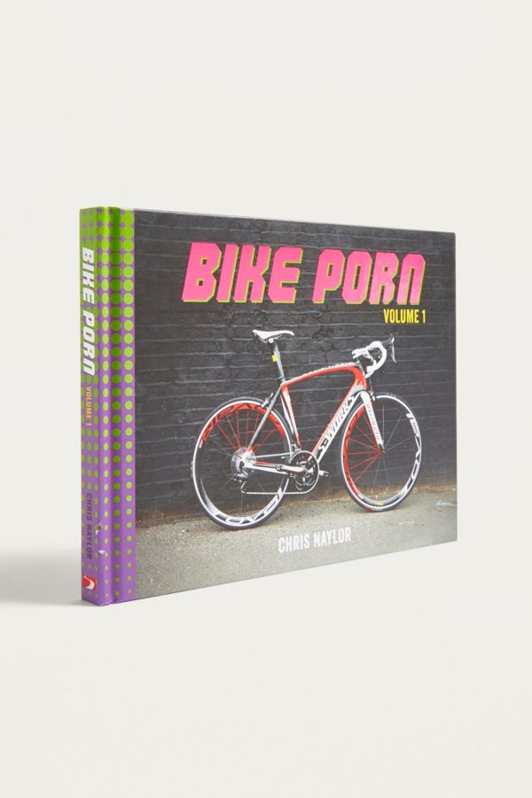 Bicycle Porn - Bike Porn Volume I By Chris Naylor