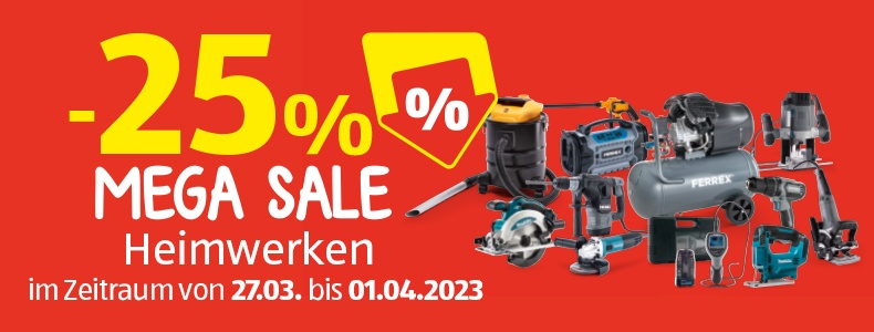-25% MEGA SALE Heimwerken im Zeitraum von 27.03. bis 01.04.2023