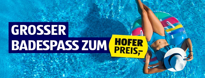Großer Badespaß zum HOFER Preis.