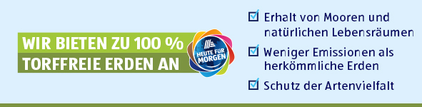 Wir bieten zu 100 % torffreie Erde an. Heute fr Morgen. 
