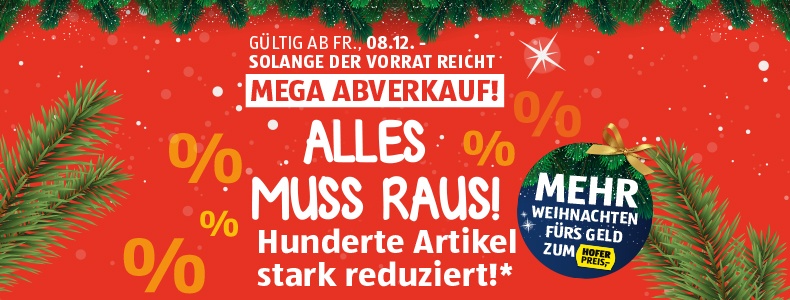 Mega Abverkauf! Alles muss raus! Hunderte Artikel stark reduziert!* Gltig ab Fr., 08.12. - solange der Vorrat reicht.