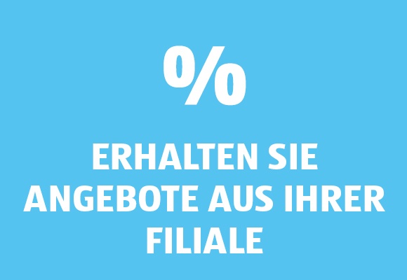 Erhalten Sie Angebote aus ihrer Filiale