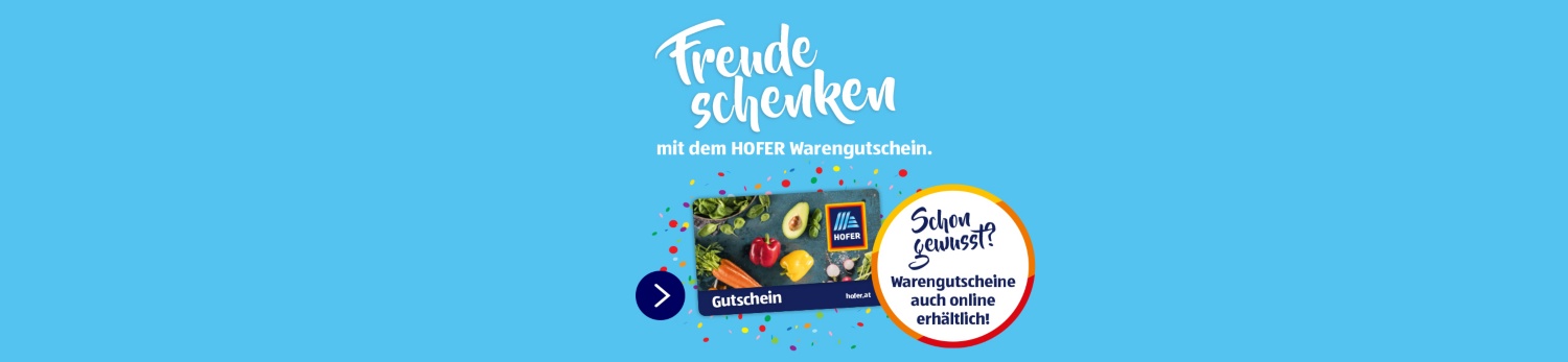 Freude schenken mit dem HOFER Warengutschein. Schon gewusst? Warengutscheine auch online erhältlich!