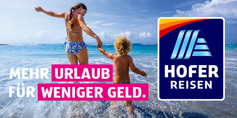 HOFER REISEN: Mehr Urlaub für weniger Geld zum HOFER Preis!