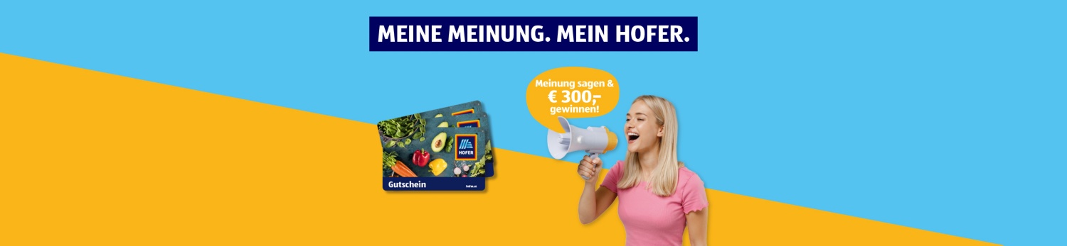 Meine Meinung. Mein HOFER. Jedes Monat 10x € 300,. HOFER Warengutscheine gewinnen! Eine Person mit einem Megafon ist ersichtlich. Die Sprechblase des Megafons sagt 'Meinung sagen & € 300,- gewinnen'.