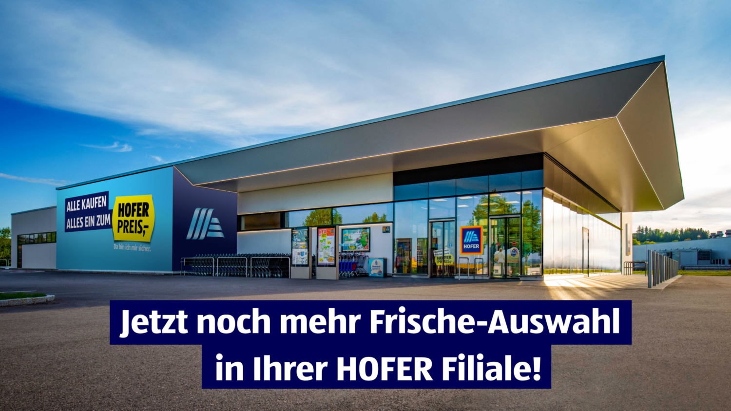 Entdecken Sie das frische Einkaufserlebnis in Ihrer neuen HOFER Filiale!