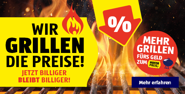 Wir grillen die Preise. Mehr Grillen frs Geld zum HOFER Preis!