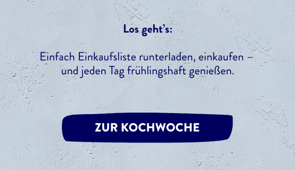 Los geht’s: Einfach Einkaufsliste runterladen, einkaufen – und jeden Tag frühlingshaft genießen.