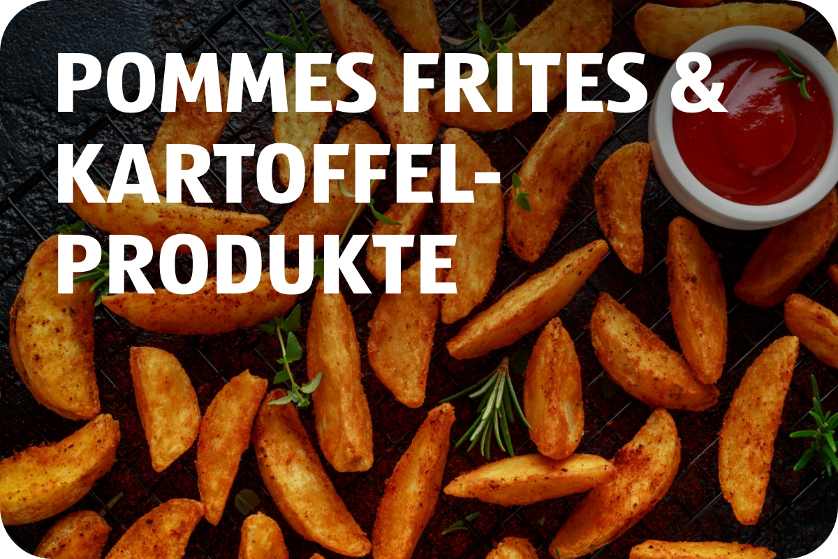 Pommes Frites & Kartoffelprodukte