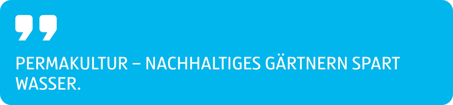 Zitat Permakultur, nachhaltiges Gärtnern spart Wasser.