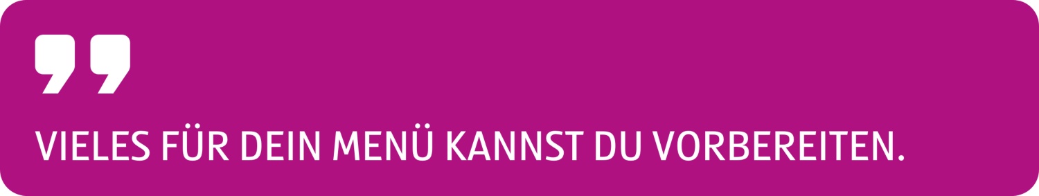 Zitat Vieles für dein Menü kannst du vorbereiten.