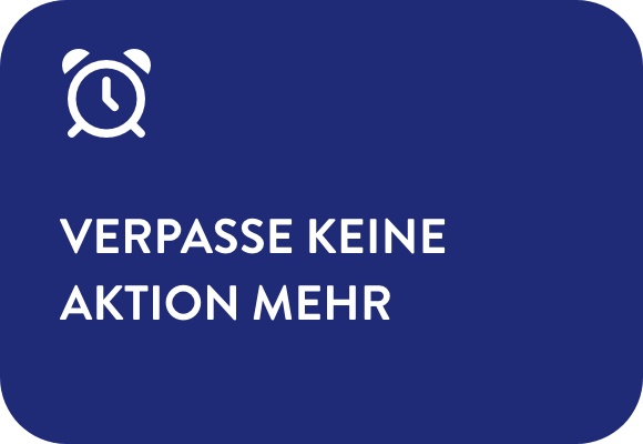 Verpasse keine Aktion mehr