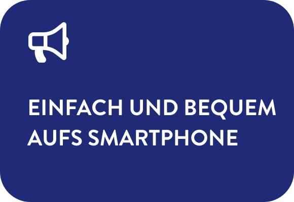 Einfach und bequem aufs Smartphone