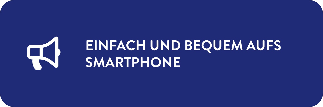 Einfach und bequem aufs Smartphone