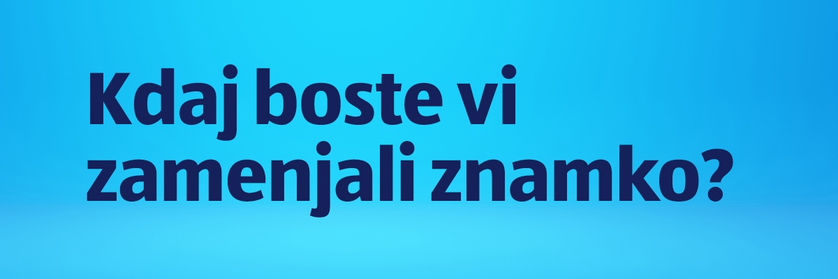 Kdaj boste vi zamenjali znamko?