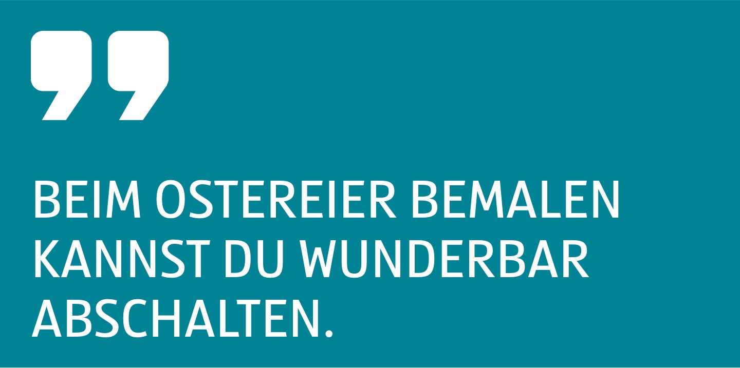Zitat Beim Ostereier bemalen kannst du wunderbar abschalten.