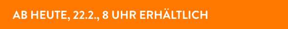 Ab Heuute, 22.2., 8 Uhr erhältlich