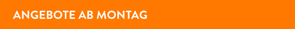 Angebote ab Montag