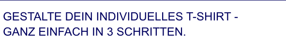 Gestalte dein individuelles T-Shirt - ganz einfach in 3 Schritten