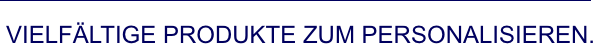 Vielfältige Produkte zum Personalisieren