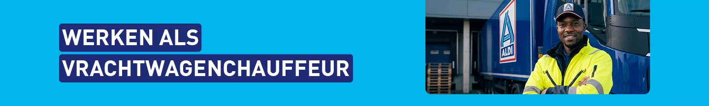 Werken als Vrachtwagenchauffeur bij ALDI