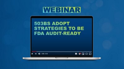 503Bs Adopt Strategies to be FDA Audit-Ready