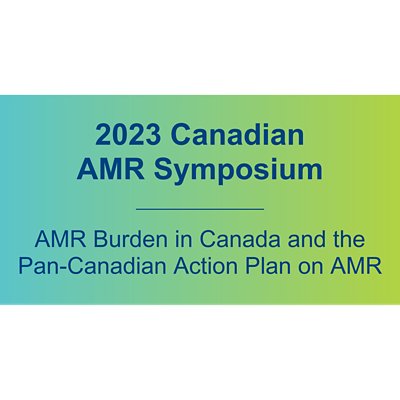 AMR Burden in Canada and the Pan-Canadian Action Plan on AMR