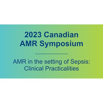 AMR in the setting of Sepsis: Clinical Practicalities