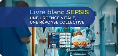Le sepsis : une urgence vitale encore trop méconnue