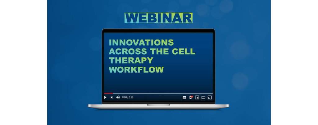 Innovations Across the Cell Therapy Workflow Teaser