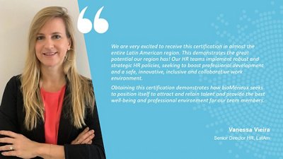 "We are very excited to receive this certification in almost the entire Latin American region. This demonstrates the great potential our region has! Our Human Resources teams implement robust and strategic HR policies, seeking to boost professional development and a safe, innovative, inclusive and collaborative work environment. Obtaining this certification demonstrates how bioMérieux seeks to position itself to attract and retain talent and provide the best well-being and professional environment for our team members" - Vanessa Vieira​, Senior Director, HR, LatAm​