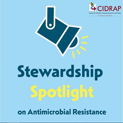 CIDRAP Stewardship Spotlight Podcast Miniseries on Antimicrobial Resistance