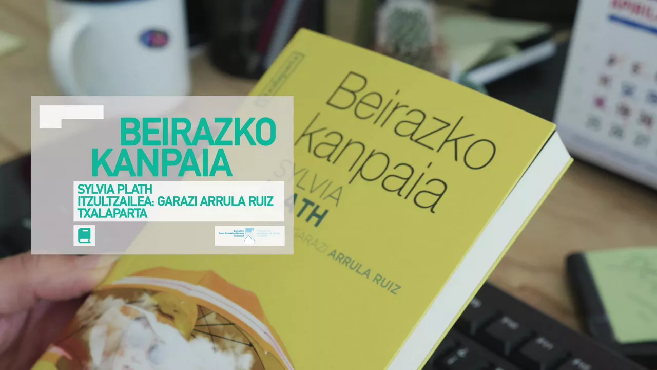 Kulturklik BEIRAZKO KANPAIA SYLVIA PLATH GARAZI ARRULA RUIZ TXALAPARTA