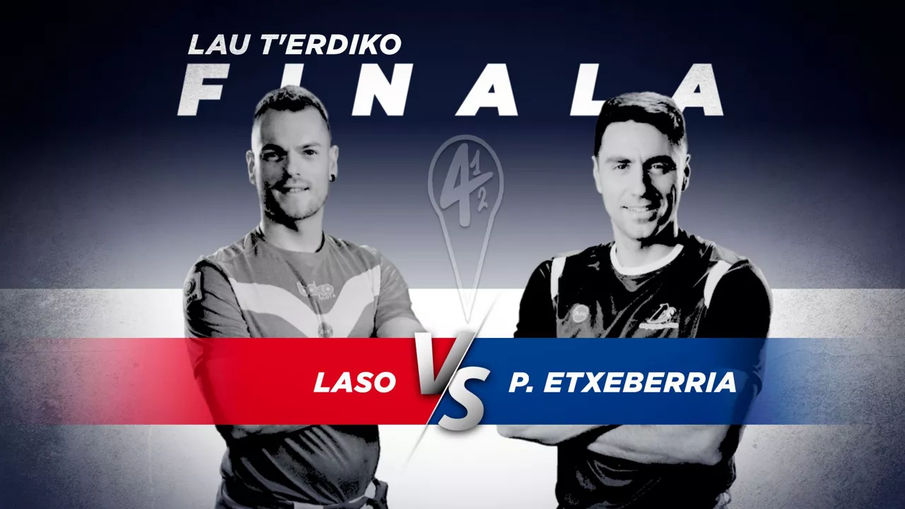 LAU TERDIKOA ATARIKOA ALBISTEA FINALA EUSKARAZ UNAI LASO PEIO ETXEBERRIA
